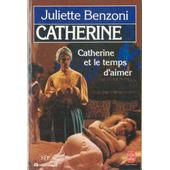 Catherine Et Le Temps D'aimer de Juliette Benzoni