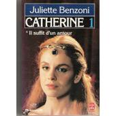 Catherine 1 - Il Suffit D'un Amour - Le Livre De Poche de Juliette Benzoni