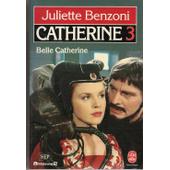 Catherine... Tome 3 : Belle Catherine de Juliette Benzoni