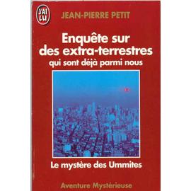 Enqu�te Sur Des Extra Terrestres Qui Sont D�j� Parmi Nous. Le Myst�re Des Ummites de Jean-Pierre Petit - Livre