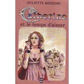 Catherine Et Le Temps D Aimer de Juliette Benzoni