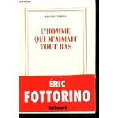 L'homme Qui M'aimait Tout Bas. de Eric Fottorino