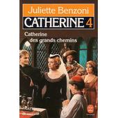 Catherine - Tome 4 - Catherine Des Grands Chemins de Juliette Benzoni