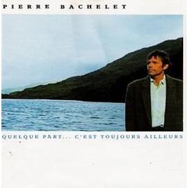 Bachelet-Pierre-Quelque-Part-C-est-Toujo