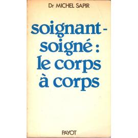 Soignant-Soigné, Le Corps À Corps de Michel Sapir