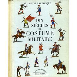 Dix Siecles De Costume Militaire (French Edition) Henri Lachouque